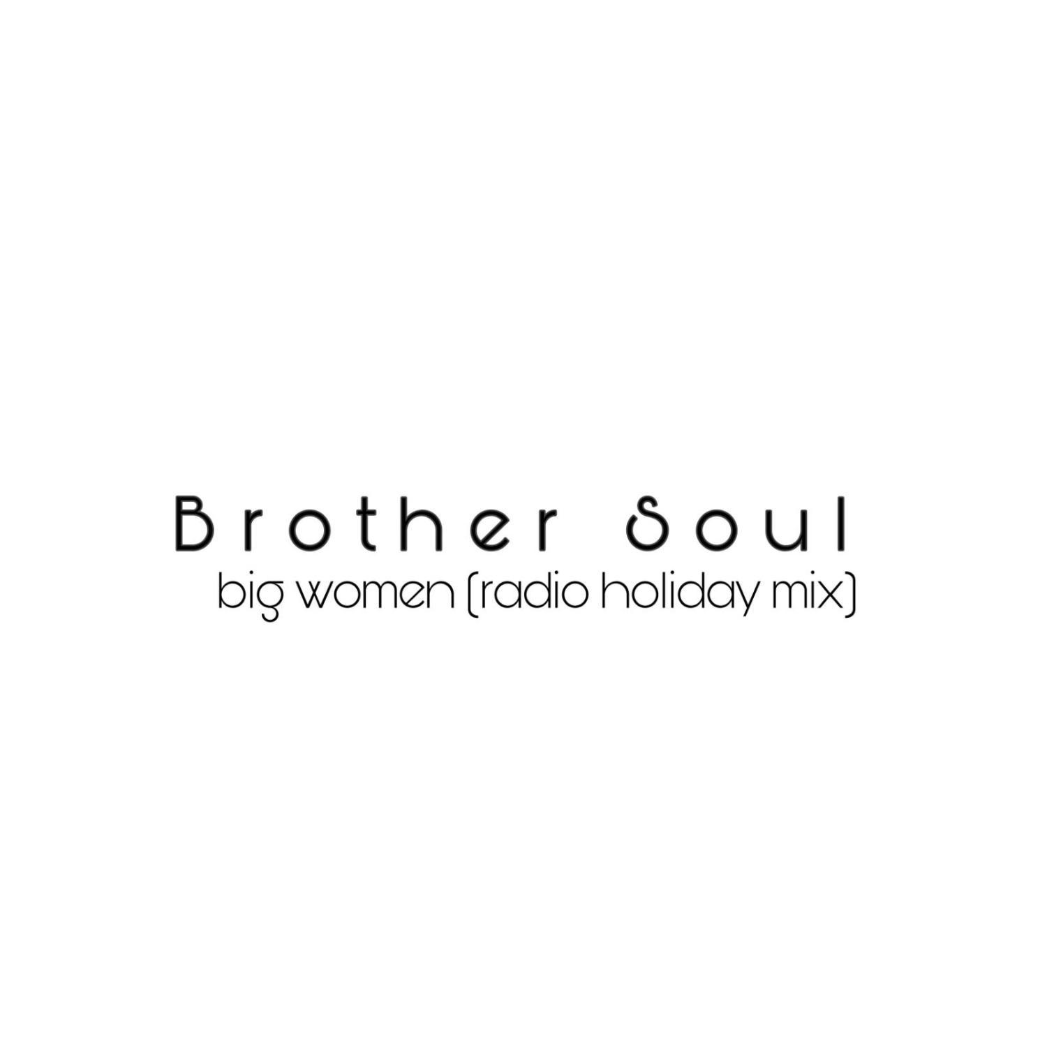 Radio broadcast artwork for big women (radio holiday mix) by Brother Soul.